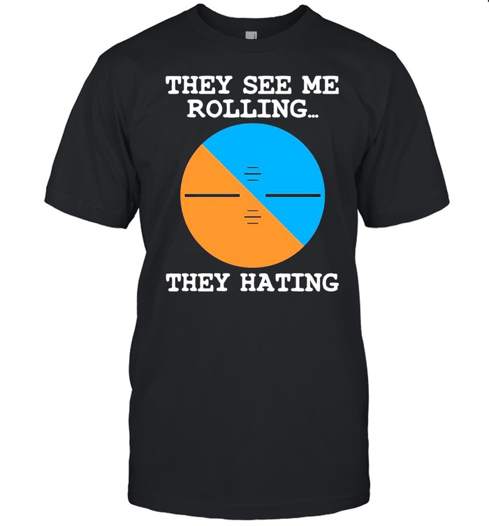 Pilot They See Me Rolling They Hating T-shirt