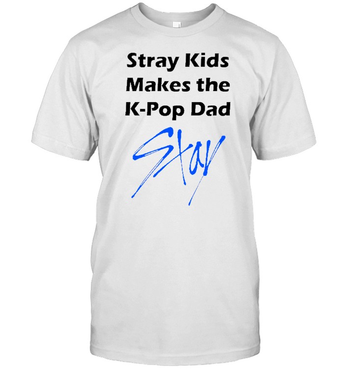 Stray kids makes the kpop dad stay shirt