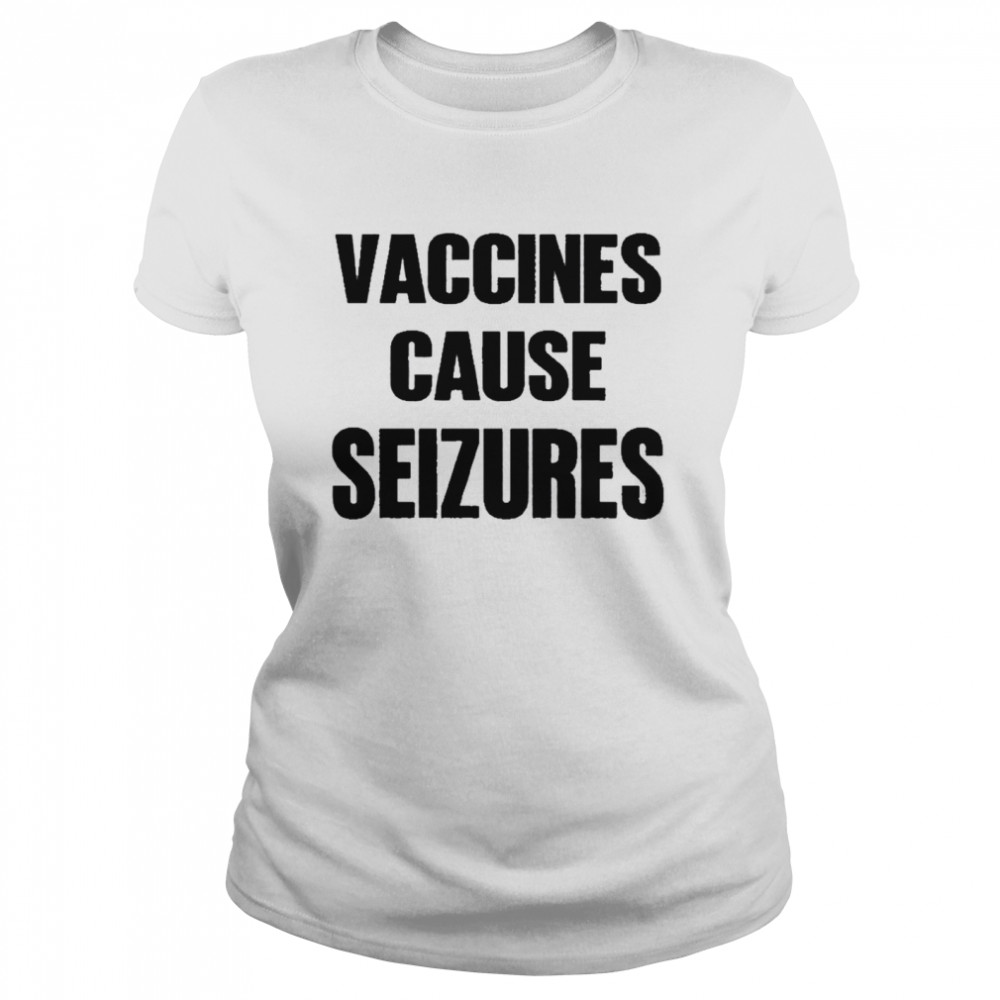 Vaccines cause seizures andy slavitt vaccines cause seizures shirt Classic Women's T-shirt