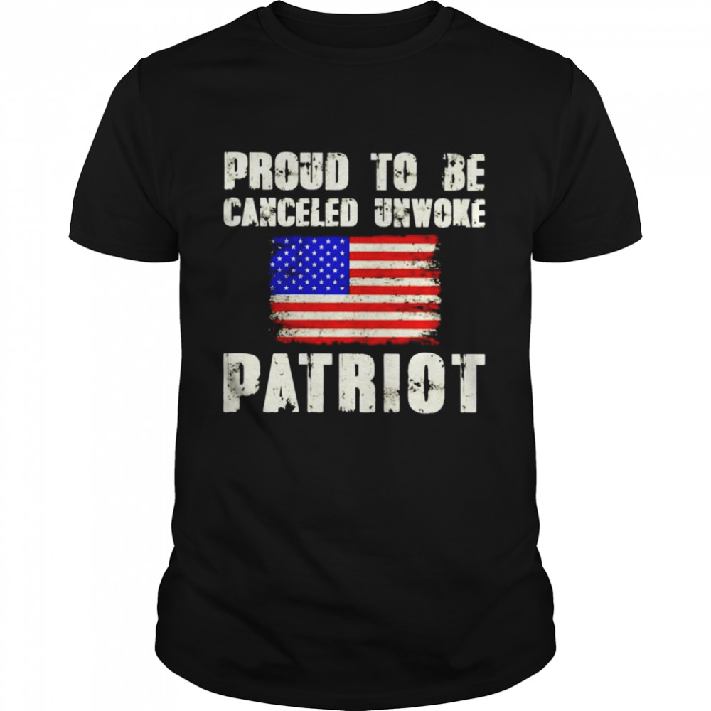 American flag proud to be canceled unwoke patriot shirt