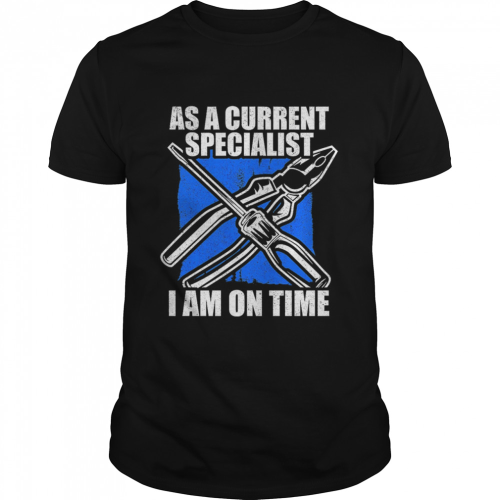As A Current Specialist I Am On Time shirt
