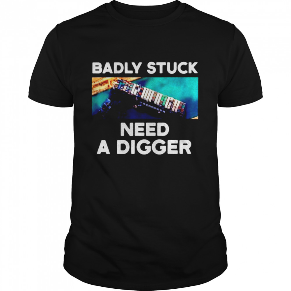 Badly stuck need a digger shirt