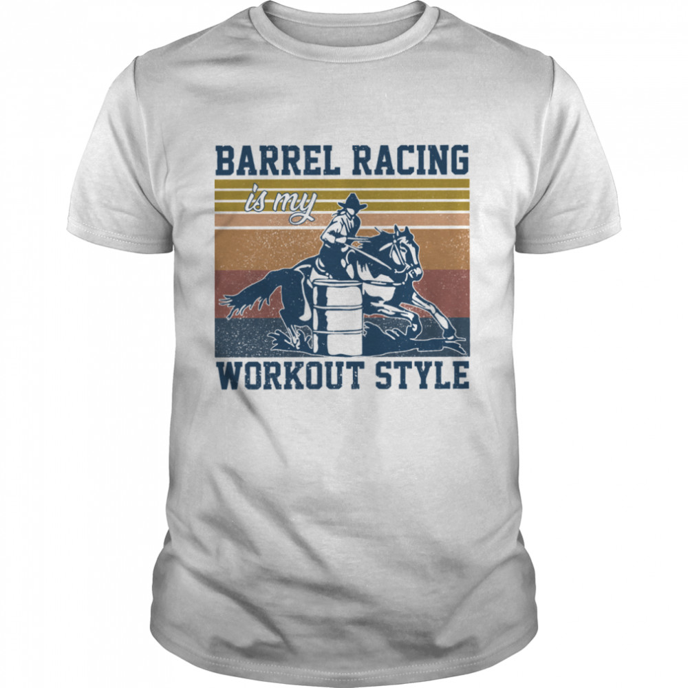 Barrel Racing Is My Workout Style Vintage Retro shirt