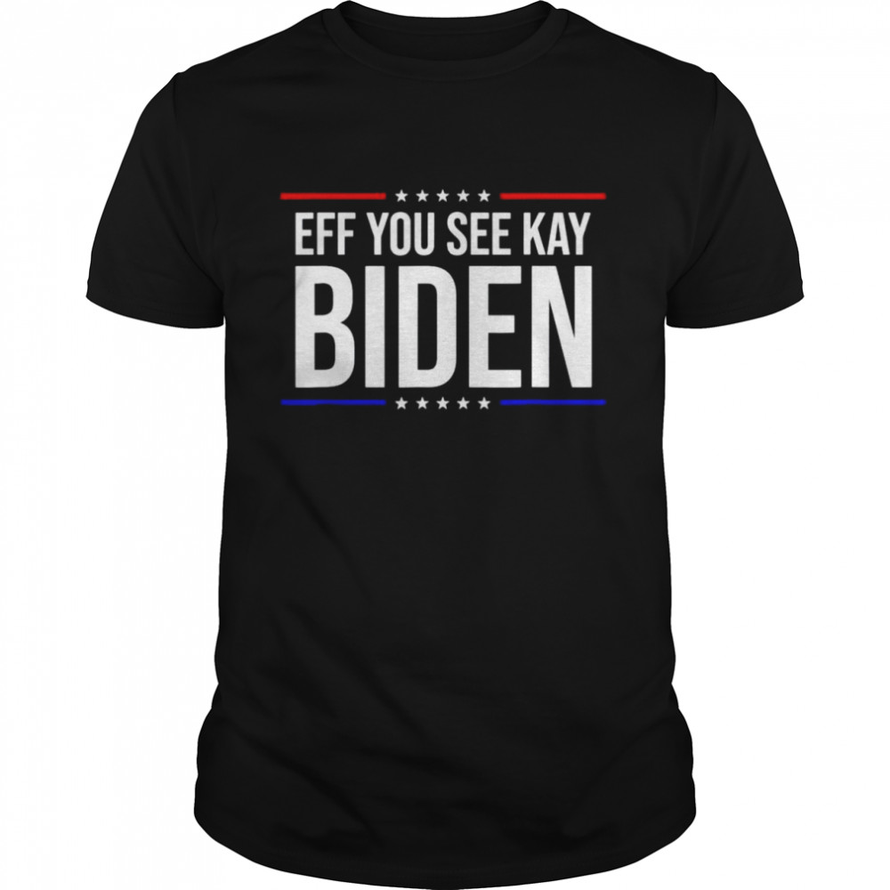 Biden eff you see kay shirt