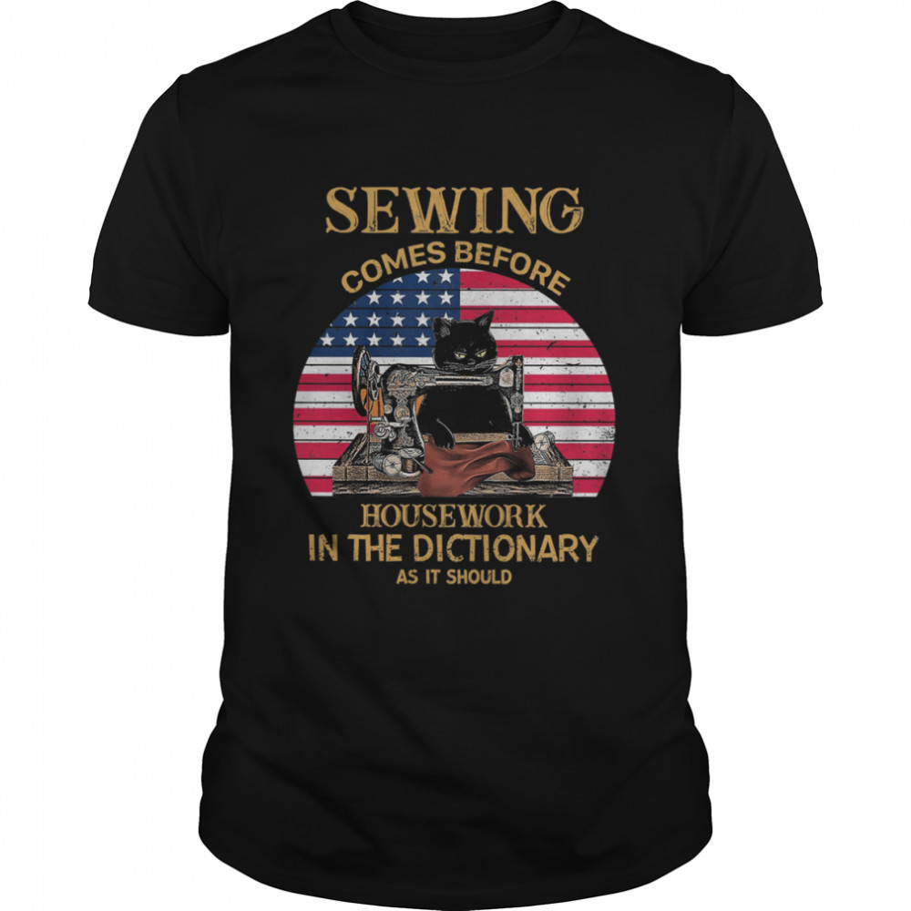 Black Cat Sewing Comes Before Housework In The Dictionary As It Should Us Flag shirt