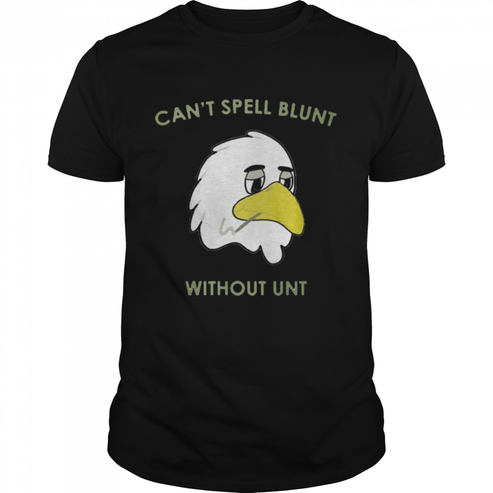 Cant Spell Blunt Without Unt shirt