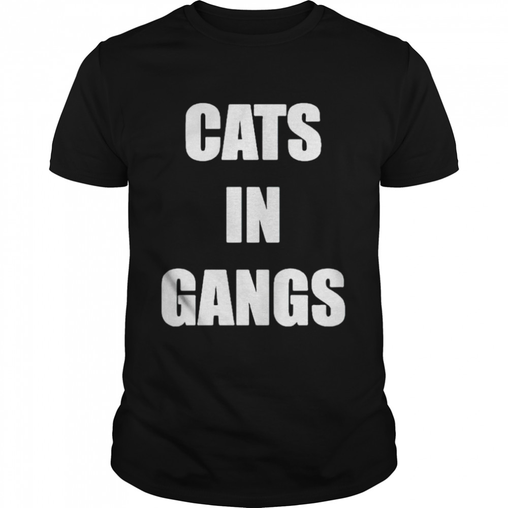 Cats in gangs shirt