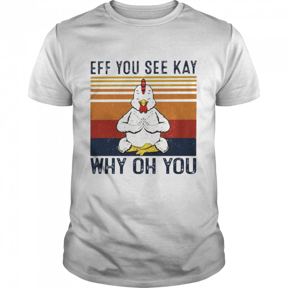 Chicken eff you see kay why oh you shirt
