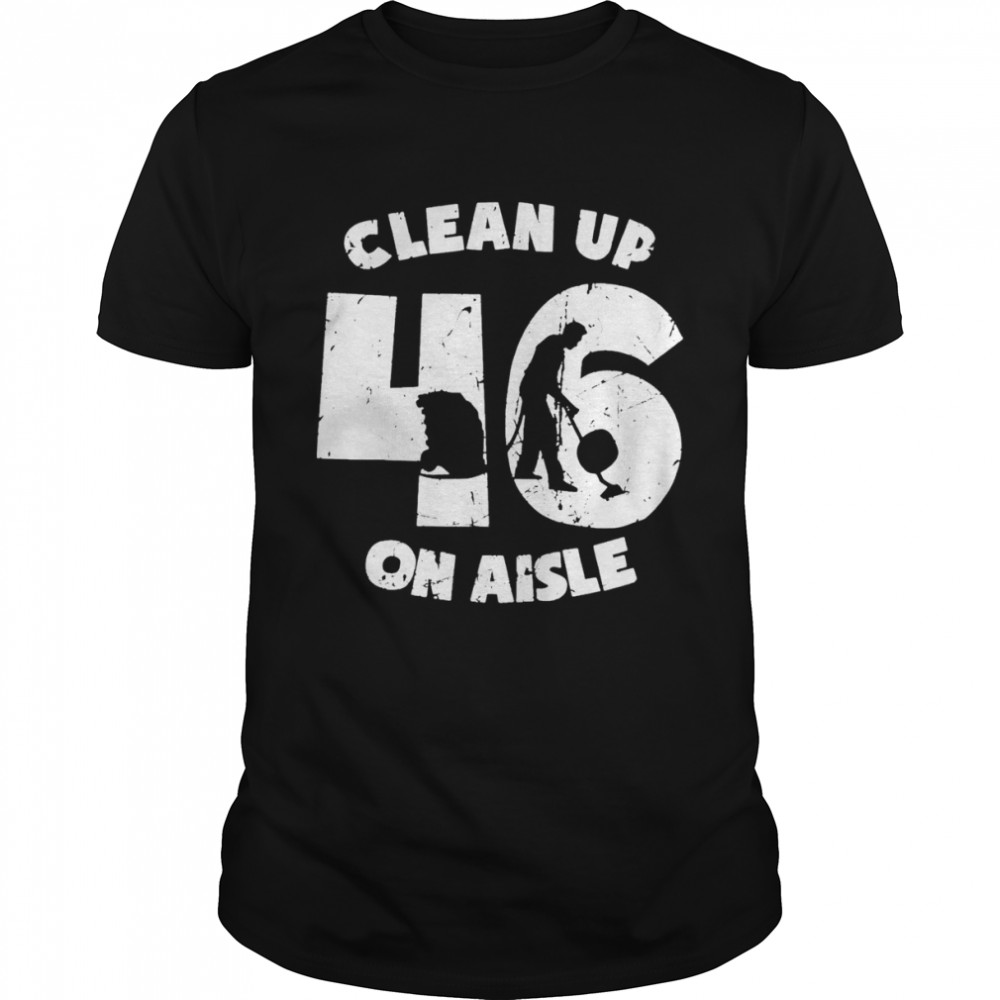 clean up on aisle 46 anit biden pro usa unisex shirt