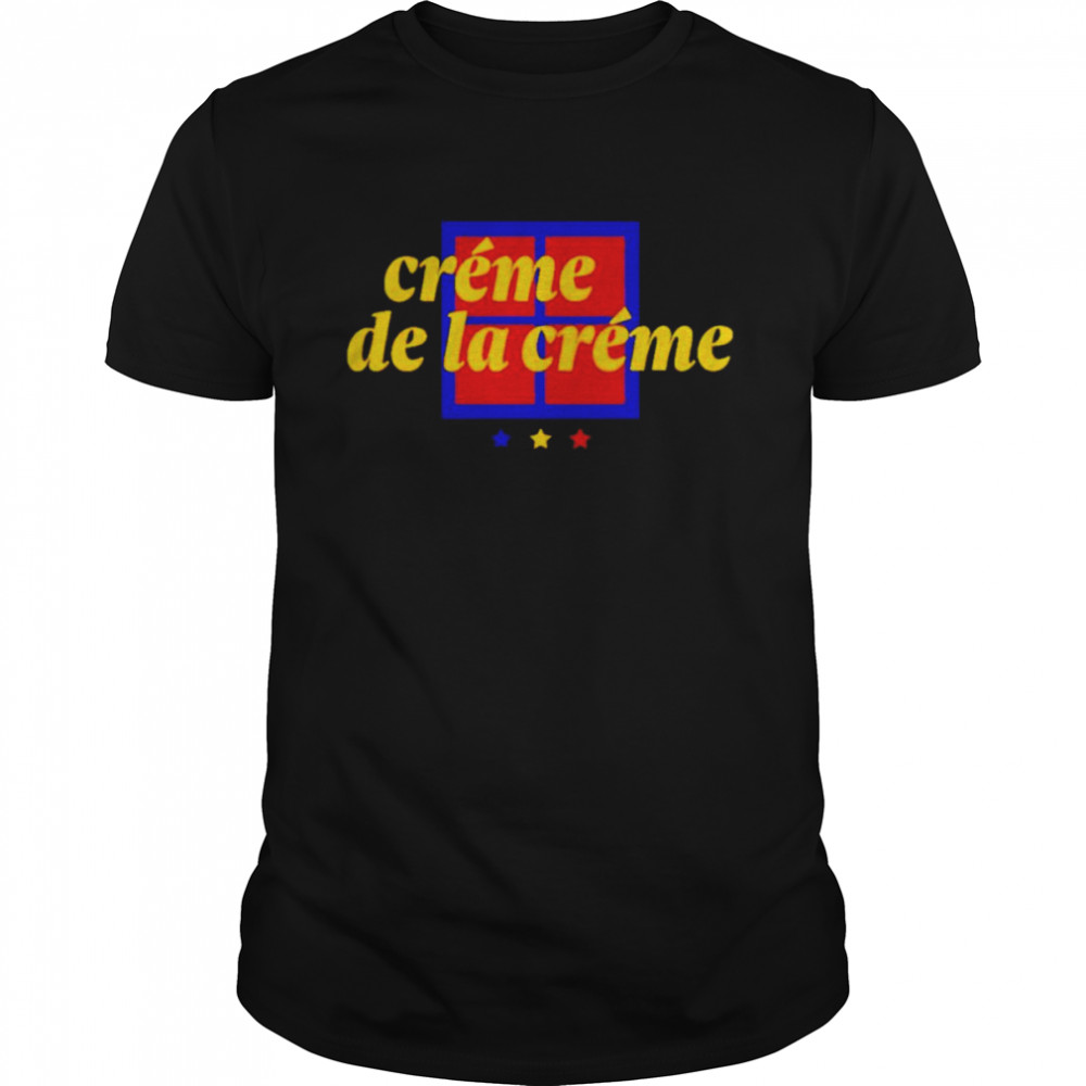 Creme de la creme shirt