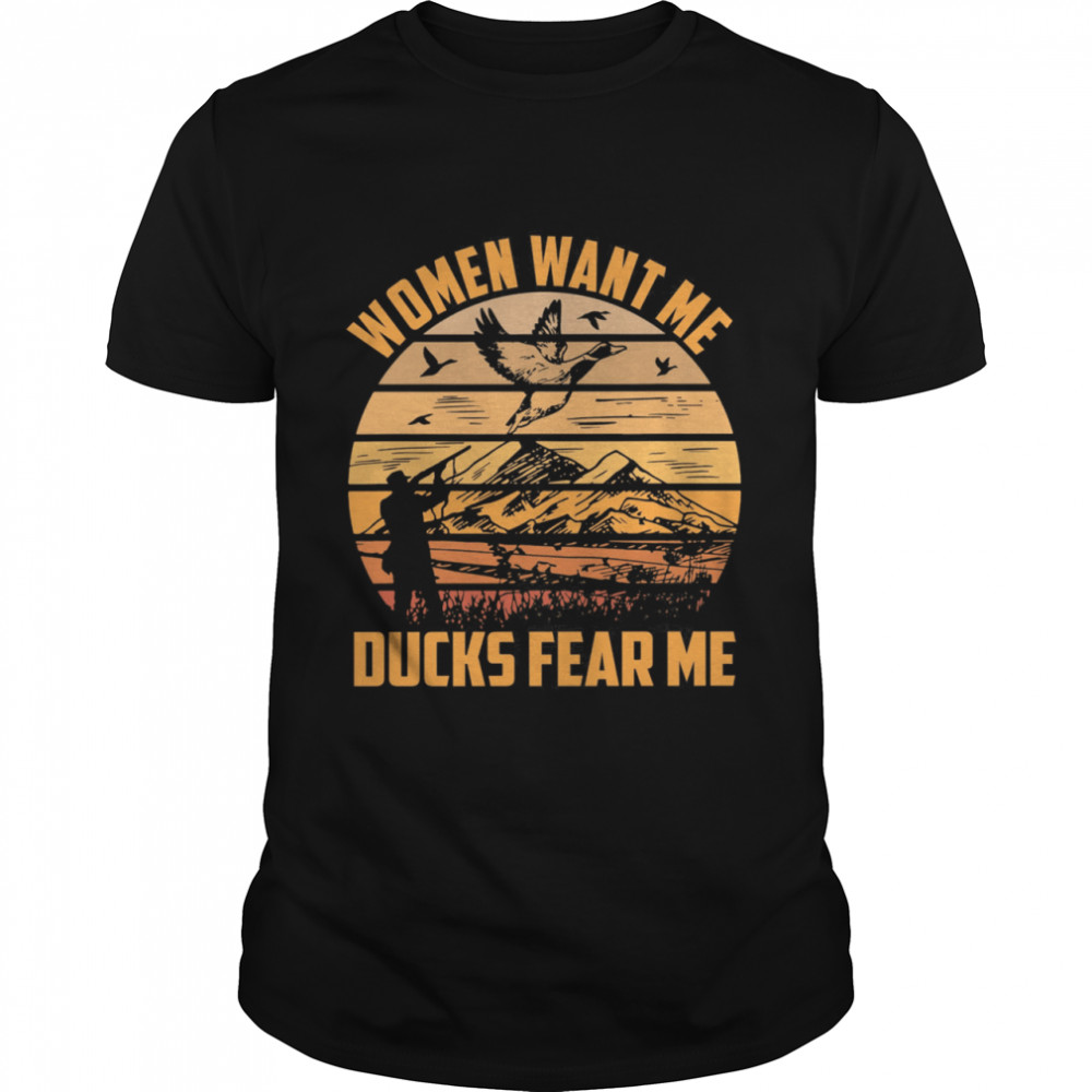 Hunting Women Want Me Ducks Fear Me Vintage Retro shirt