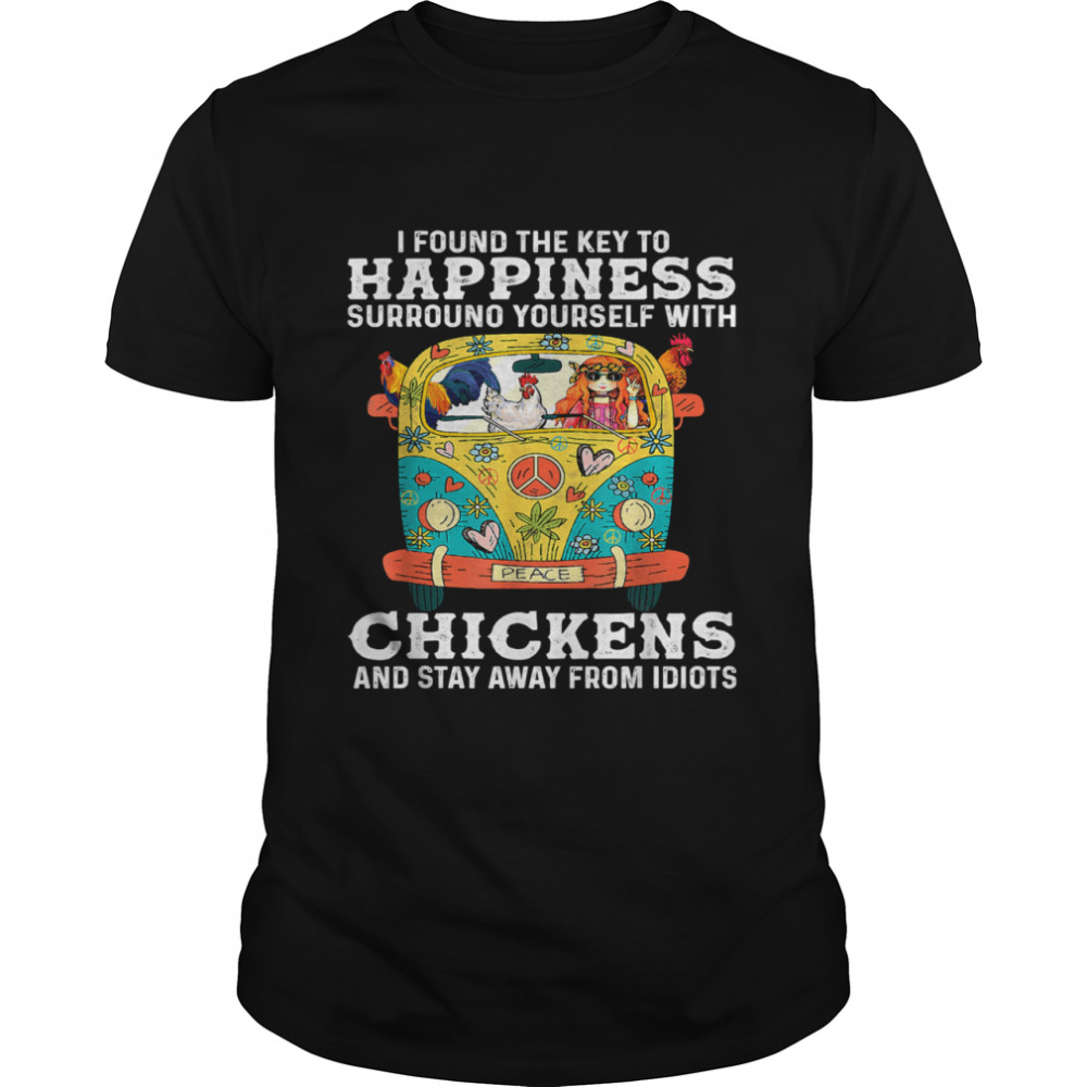 I Found The Key To Happiness Surround Yourself With Chicken Peace Hippie shirt