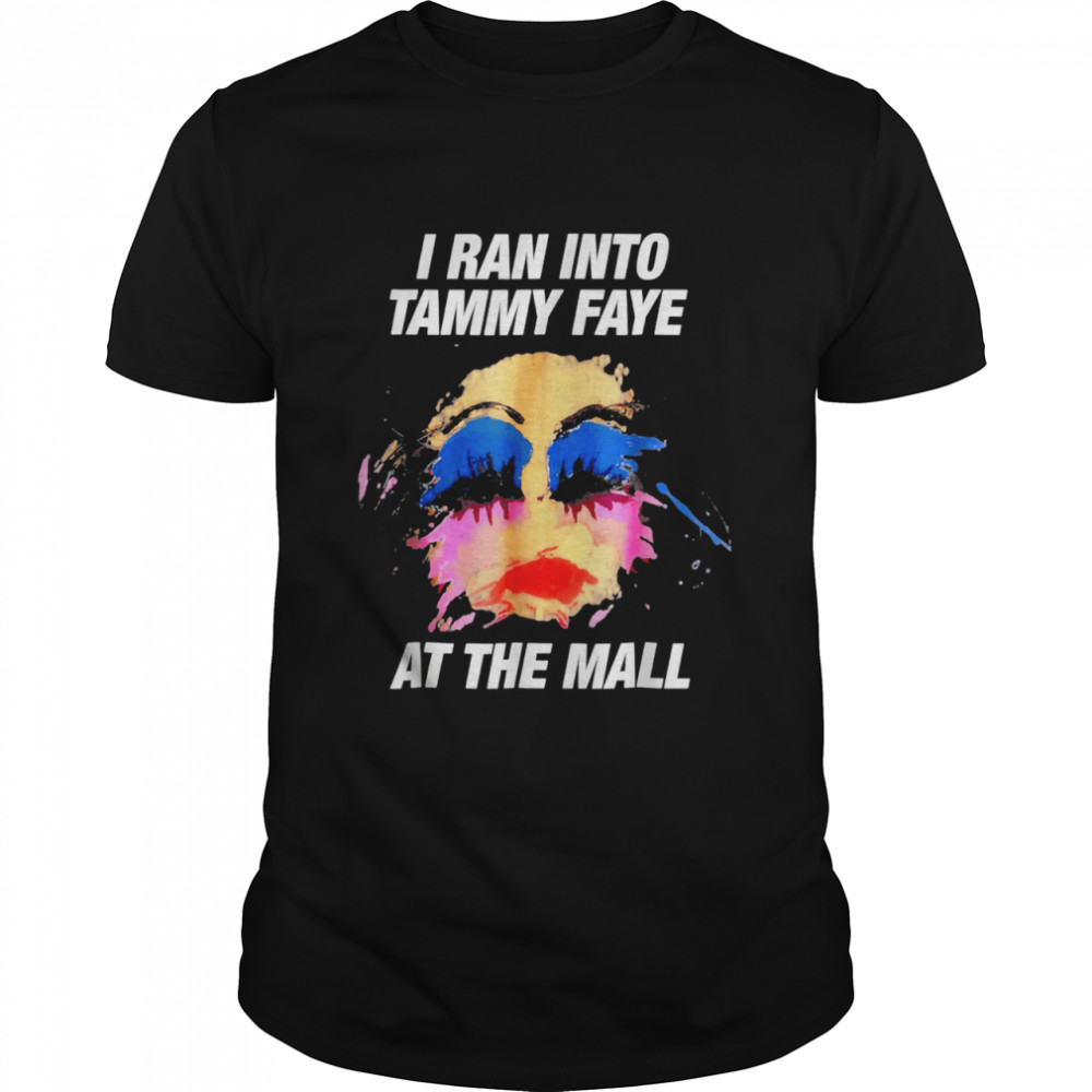 I Ran Into Tammy Faye Bakker At the Mall shirt