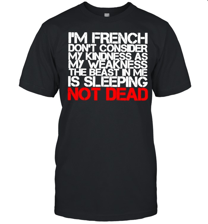 I’m French Don’t Consider my Kindness as My Weakness the Beast in me Is Sleeping not Dead  Classic Men's T-shirt