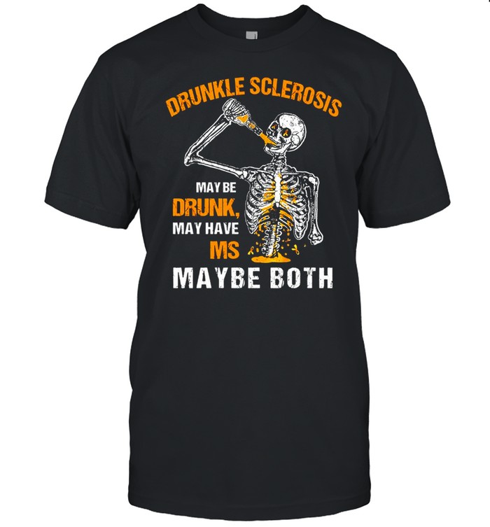 Skeleton Drunkle Sclerosis Maybe Drunk May Have Ms Maybe Both T-shirt