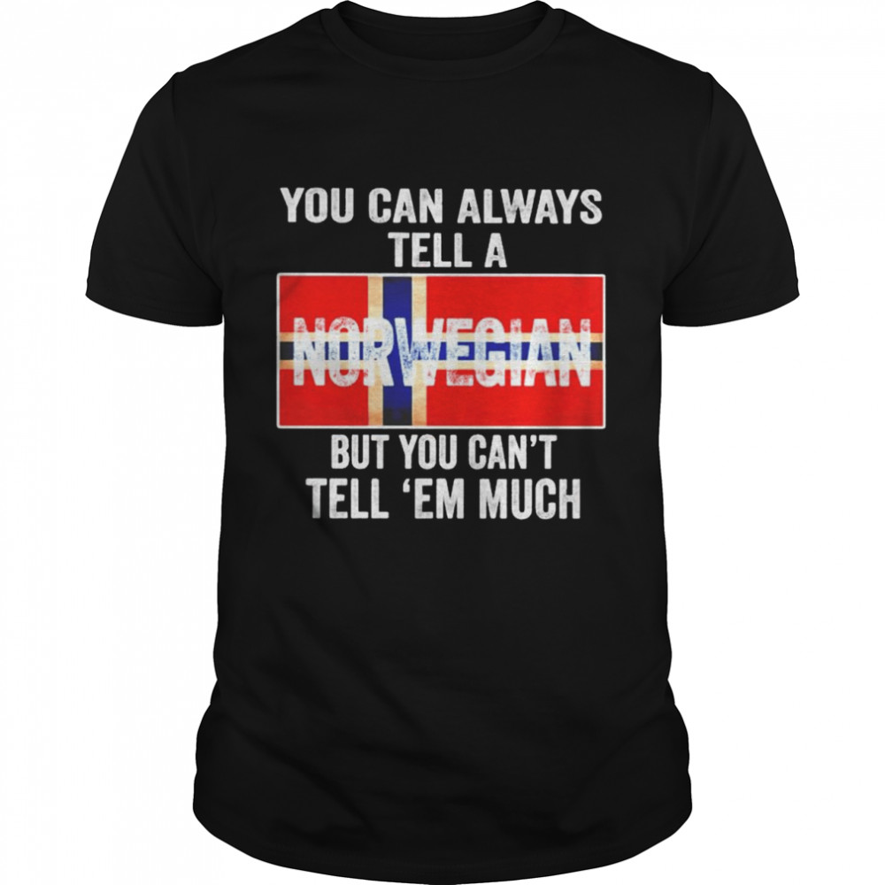 You can always tell a Norwegian but you can’t tell ’em much shirt Classic Men's T-shirt