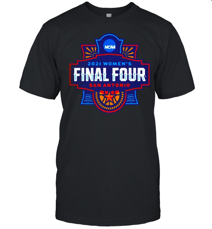 2021 NCAA Women’s Basketball Final Four San Antonio shirt