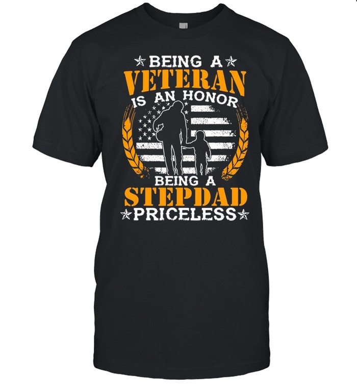 Being a veteran is an honor being a stepdad priceless shirt