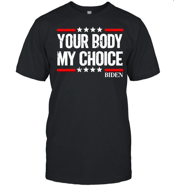 biden Your Body My Choice Vintage Joe biden President meme Tee Shirt