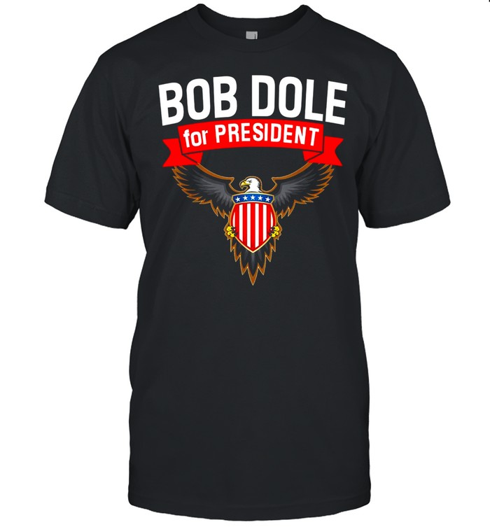 Bob Dole For President Dole America shirt