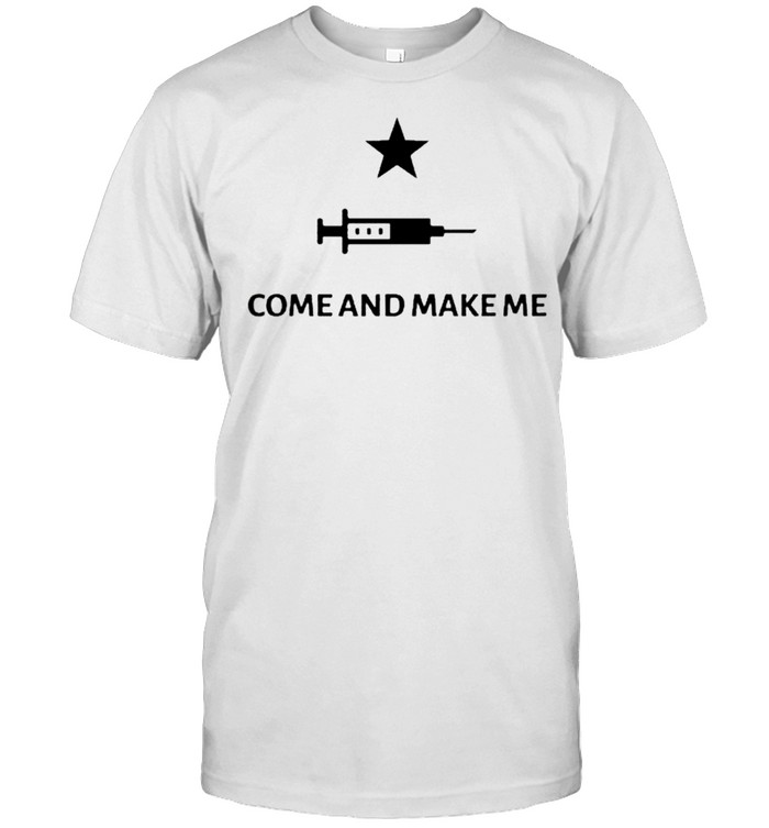 Come And Make Me T-shirt