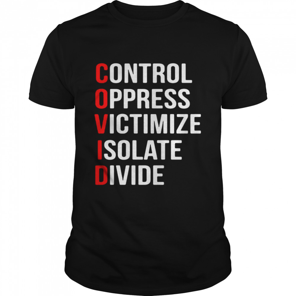 Covid Control Oppress Victimize Isolate Divide T-shirt