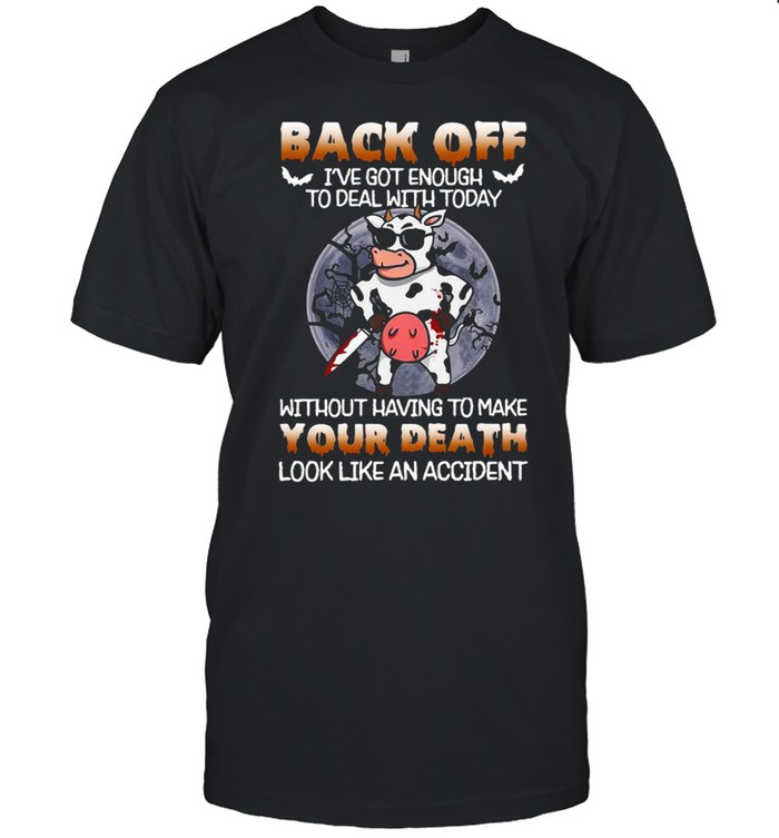 Cow knife back of I’ve got enough to deal with today without having to make your death Halloween shirt