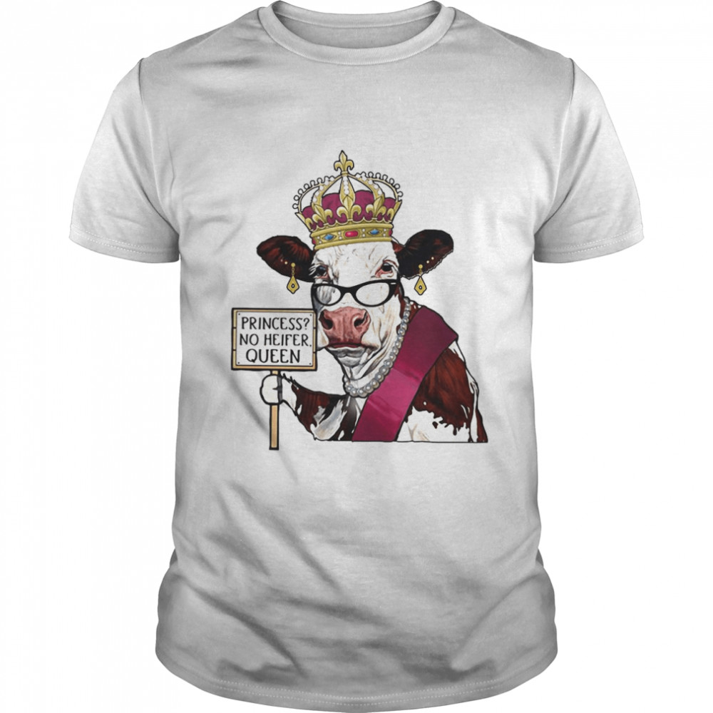 Cow Princess No Heifer Queen T-shirt