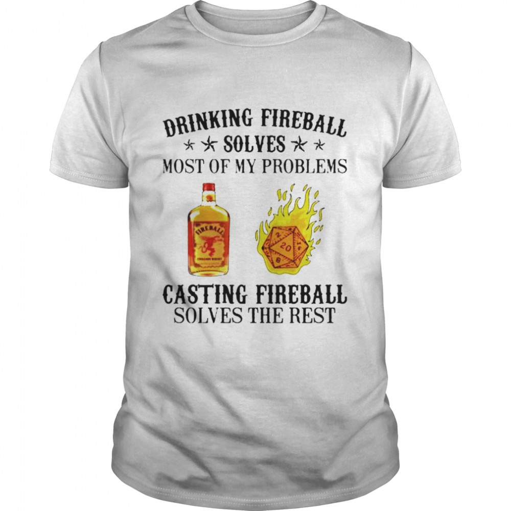 Drinking fireball solves most of my problems shirt