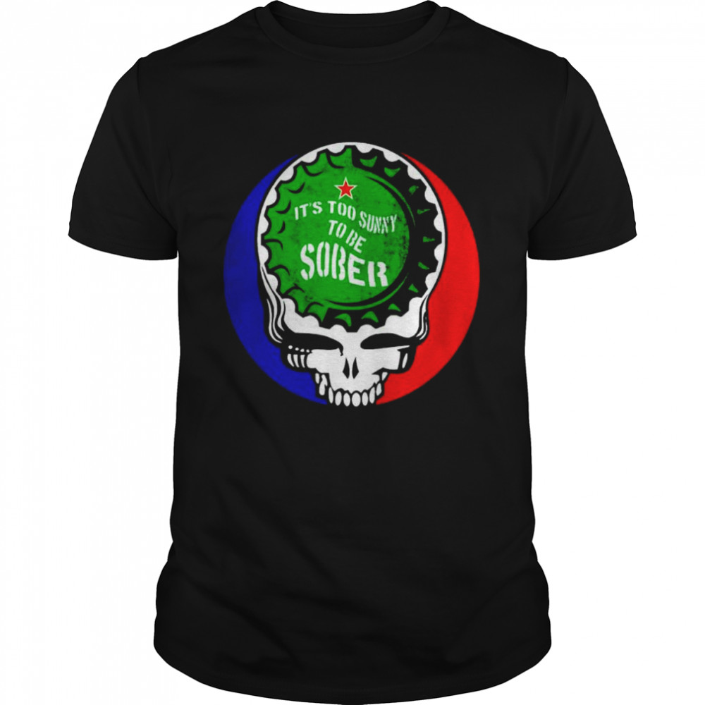 Grateful Dead it’s too sunny to be sober shirt