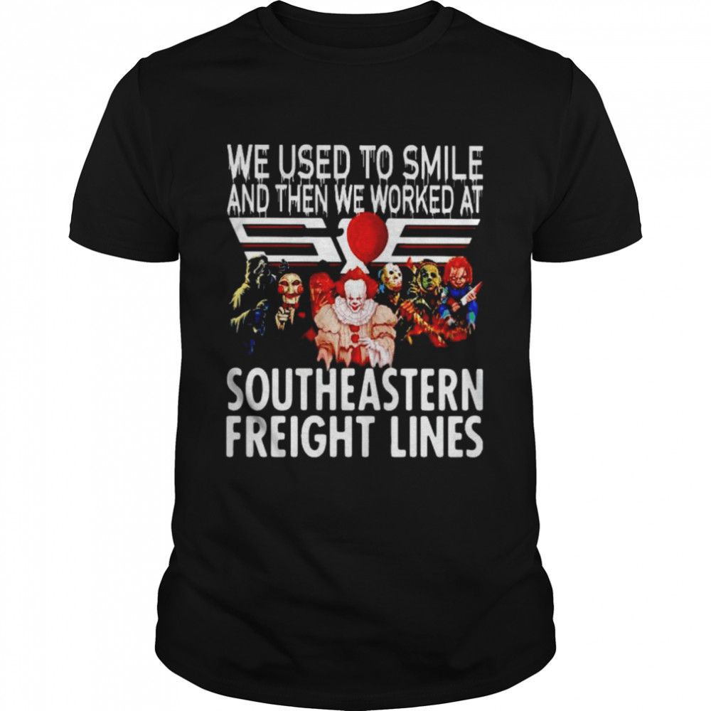 Horror Halloween we used to smile and then we worked at Southeastern Freight Lines shirt