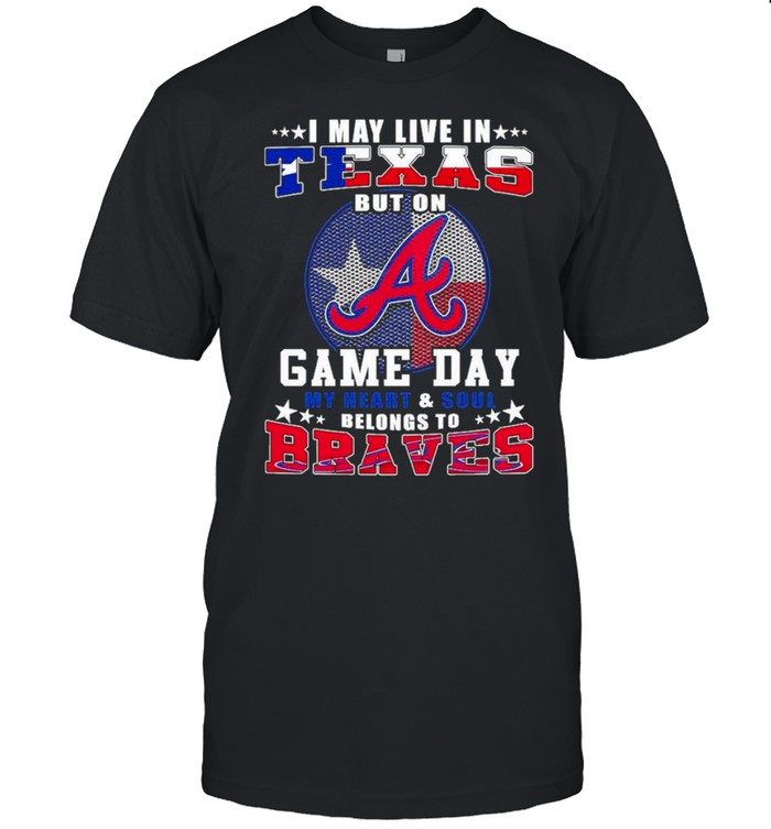 i may live in taxes but on game day my heart and soul belongs to braves shirt