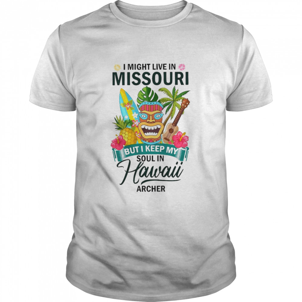 I Might Live In Missouri But I Keep My Soul In Hawaii Archer Beach Summer T-shirt