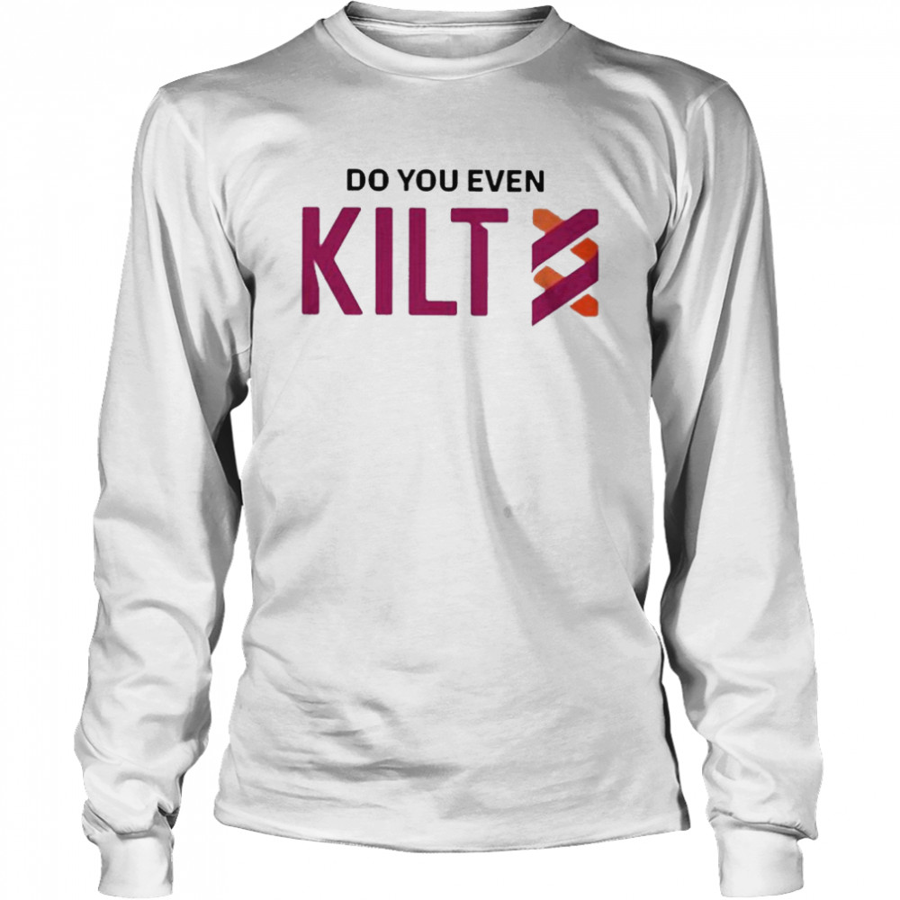 Kilt Protocol do you even kilt shirt Long Sleeved T-shirt