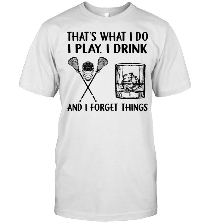 Lacrosse Drink Whiskey That’s What I Do I Play I Drink And I Forget Things T-shirt Classic Men's T-shirt