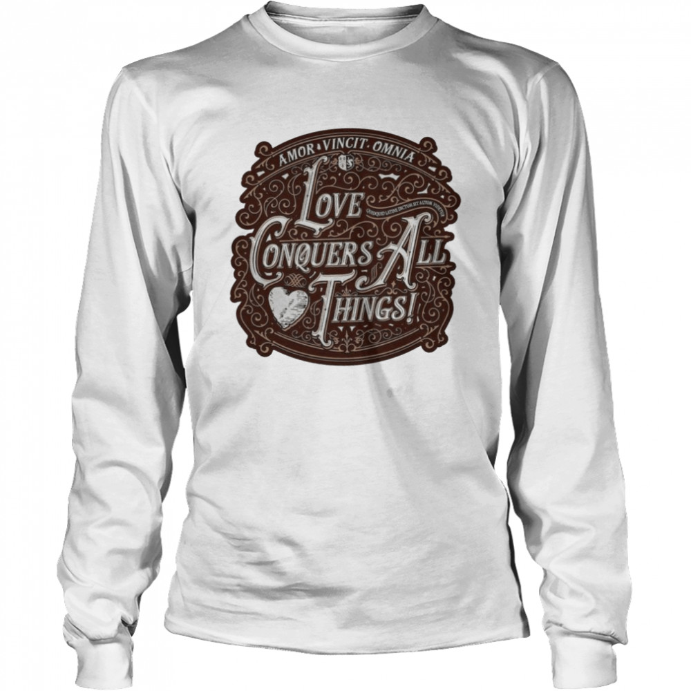 Love Conquers All Things shirt Long Sleeved T-shirt