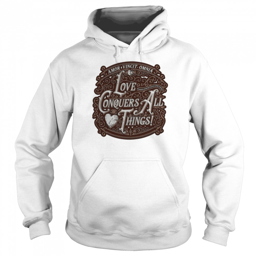 Love Conquers All Things shirt Unisex Hoodie