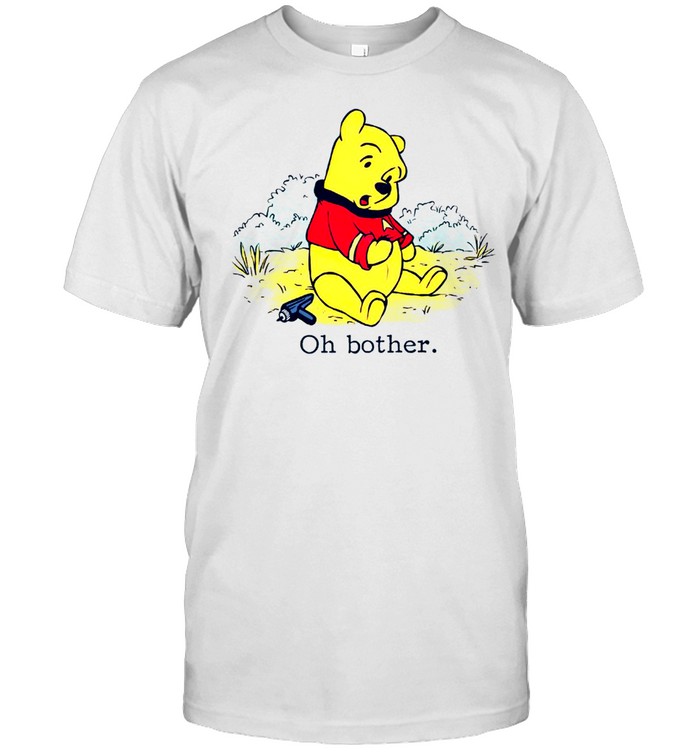 Oh bother the pooh shirt