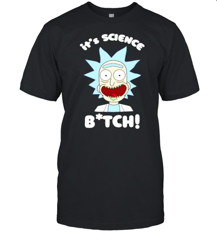 Rick Sanchez it’s science bitch shirt