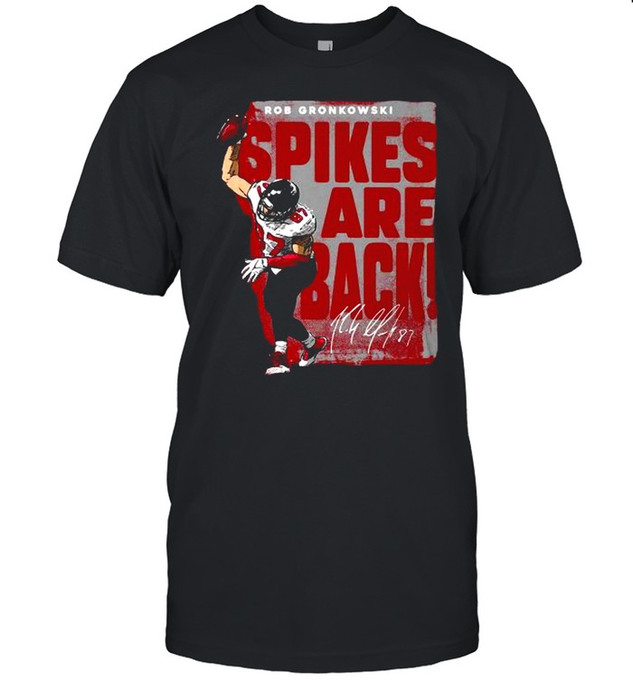 Rob Gronkowski Tampa Bay Spikes Are Back Shirt