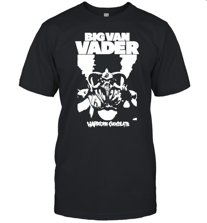 Big Van Vader hardcore chocolate shirt