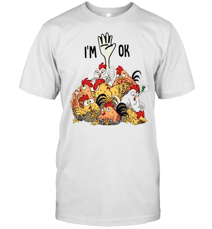 Chickens I’m Ok T-shirt