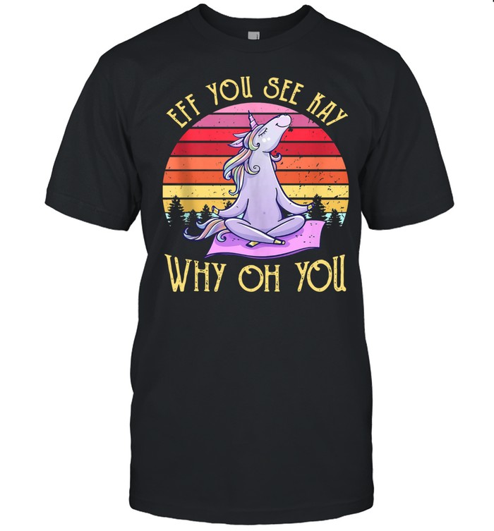 Eff You See Kay Why Oh You Unicorn Retro Vintage Shirt