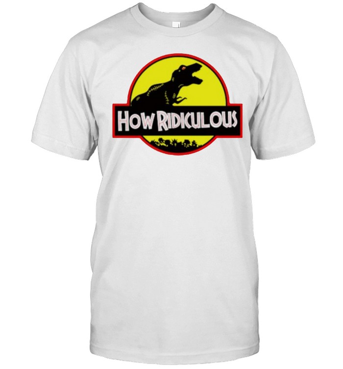 Jurassic Park how ridiculous shirt