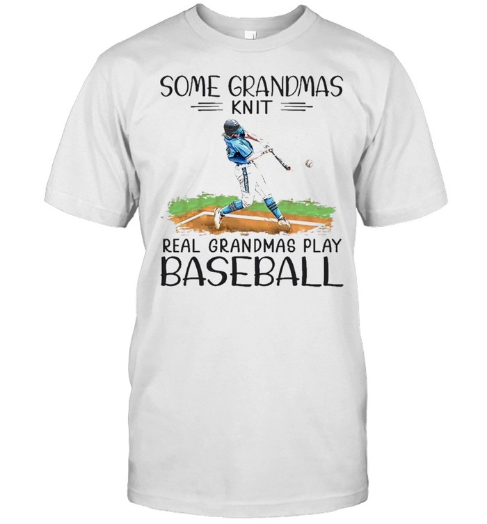 some grandmas knit real grandmas play baseball shirt