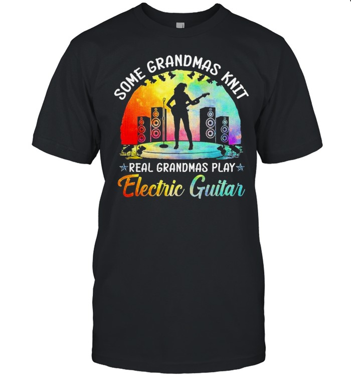 some grandmas knit real grandmas play electric guitar shirt