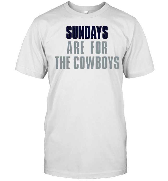 Sundays are for the Cowboys shirt