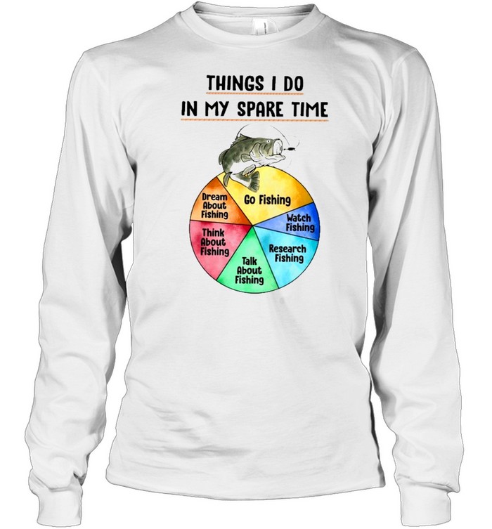 things I do in my spare time shirt Long Sleeved T-shirt