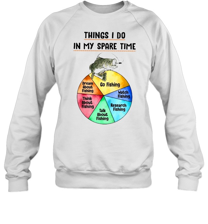 things I do in my spare time shirt Unisex Sweatshirt