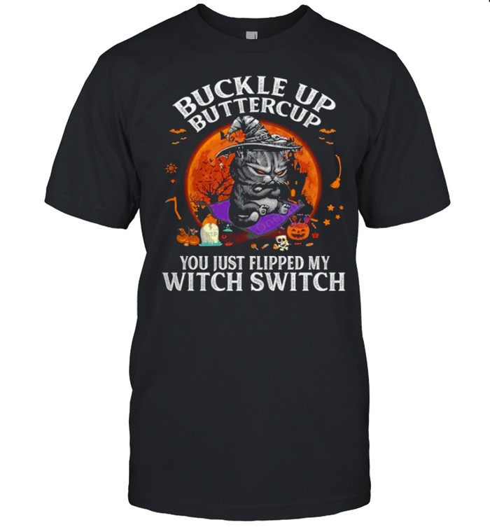 Buckle up buttercup you just flipped my witch switch shirt